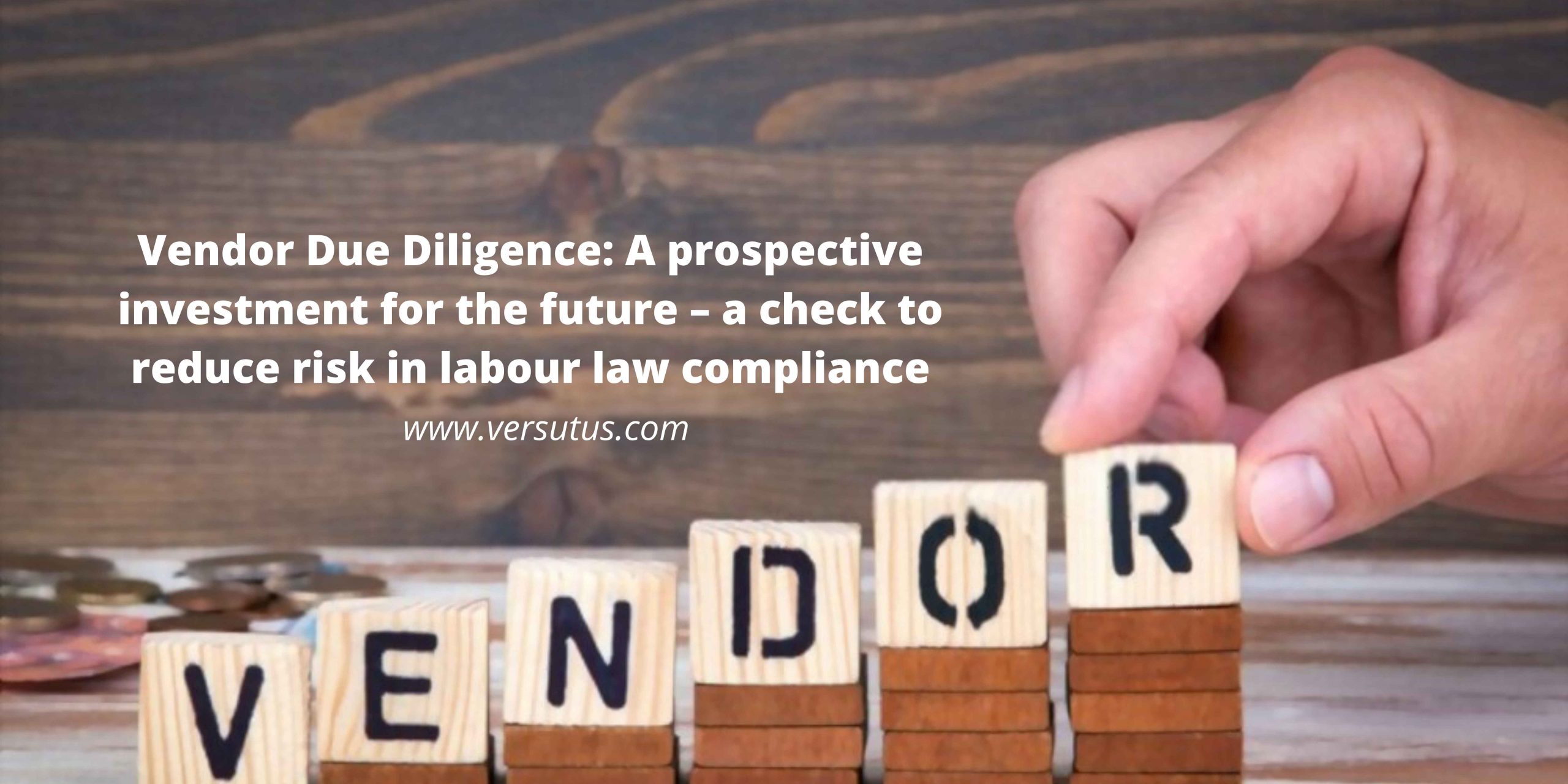 Vendor Due Diligence: A prospective investment for the future – a check to reduce risk in labour law compliance
