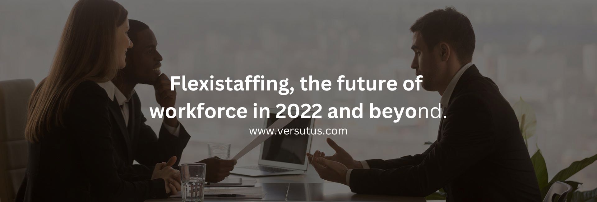 Flexistaffing, the future of workforce in 2022 and beyond.