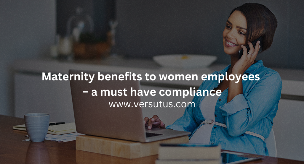 Maternity benefits to women employees – a must have compliance
